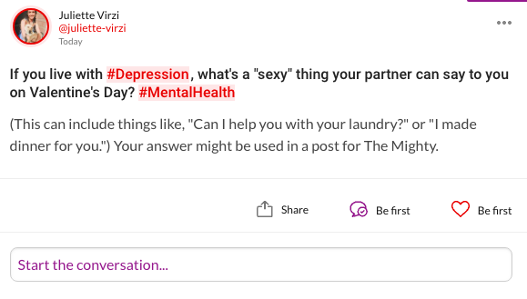 If you live with depression, what's a "sexy" thing your partner can say to you on Valentine's Day? (This can include things like, "Can I help you with your laundry?" or "I made dinner for you.") Your answer might be used in a post for The Mighty.