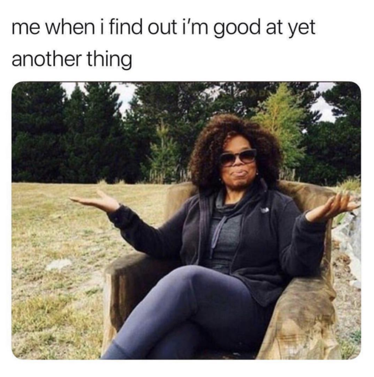 Text reads: "Me when I find out I'm good at yet another thing." The photo is of Oprah shrugging and looking confident.