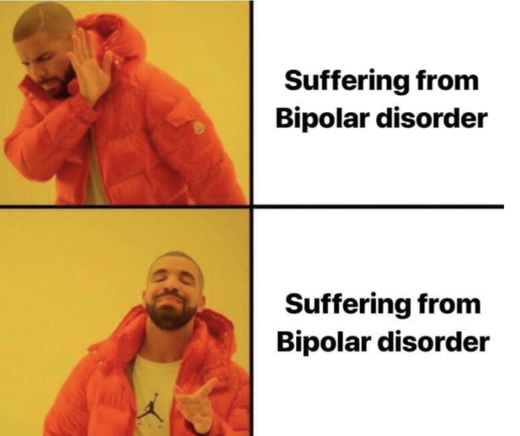 Two photos of Drake, one looking disapproving and the other approving. Text next to each of them reads: "Suffering from bipolar disorder."