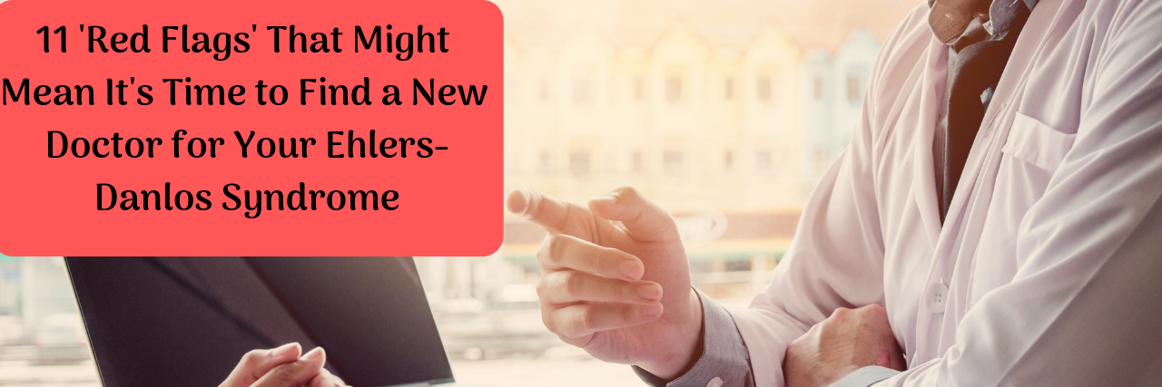 11 'Red Flags' That It Might Be Time for a New Ehlers-Danlos Doctor Doctor meeting patient with words "11 'Red Flags' That Might Mean It's Time to Find a New Doctor for Your Ehlers-Danlos Syndrome"