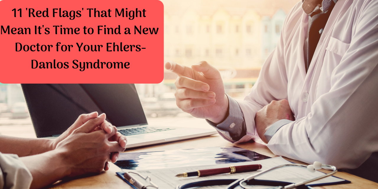 11 'Red Flags' That It Might Be Time for a New EhlersDanlos Doctor