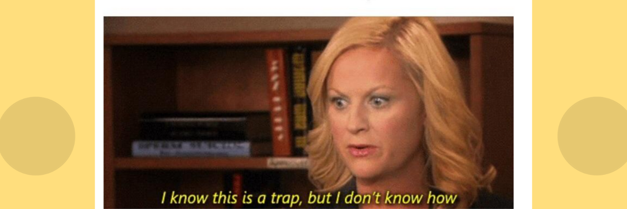19 Funny Memes For People Who Have Been Manic Heading on the photo reads: Being in a good mood for more than one day. The image is Leslie Knope from Parks and Recreation looking distressed, saying "I know this is a trap, but I don't know how."