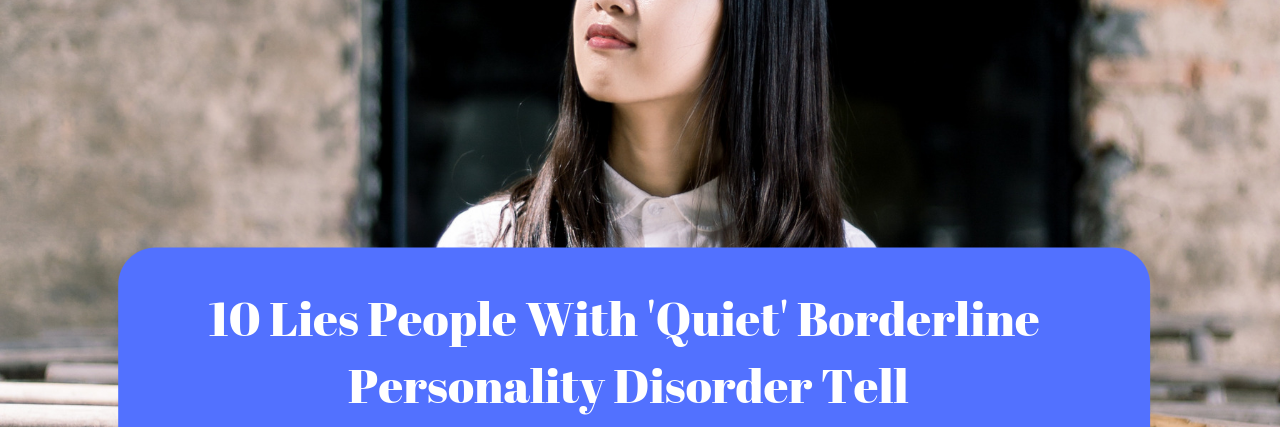 10 Lies People With 'Quiet' Borderline Personality Disorder Tell