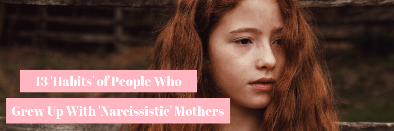 13 'Habits' of People Who Grew Up With 'Narcissistic' Mothers