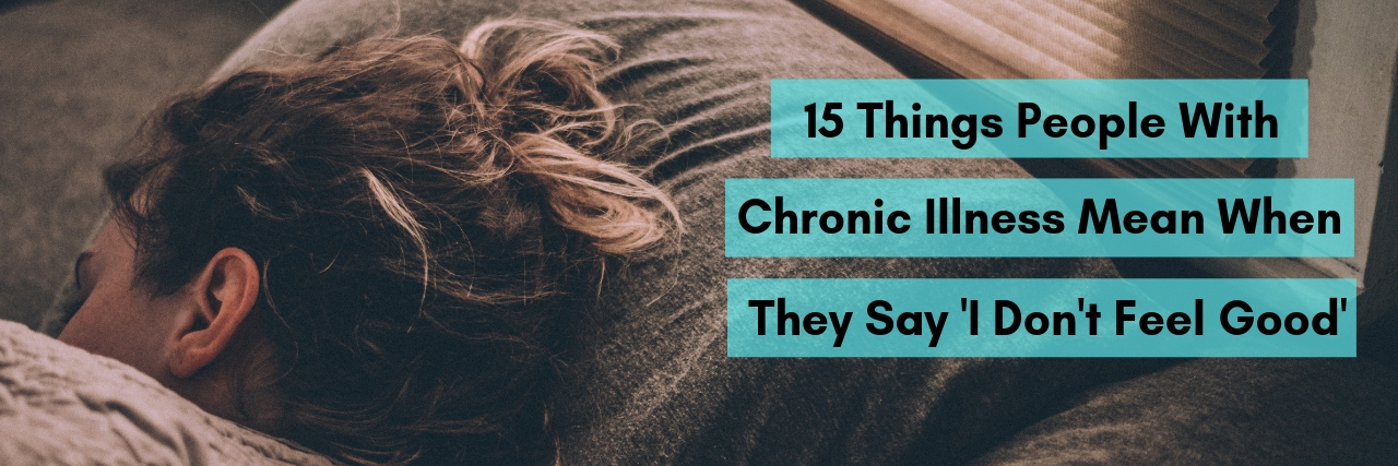 What 'I Don't Feel Good' Means When You Have a Chronic Illness woman messy hair in bun under covers in bed