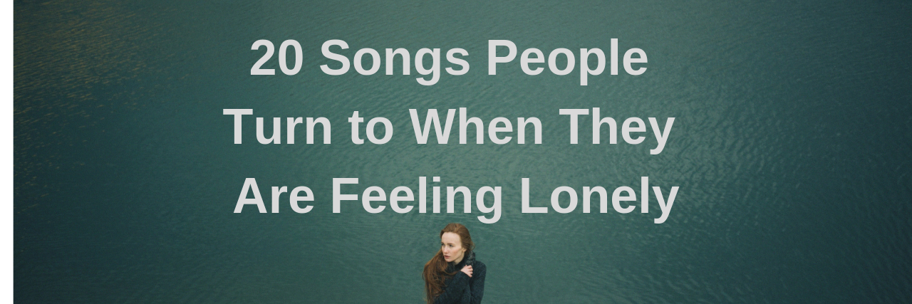 20 Songs People Turn to When They Are Feeling Lonely