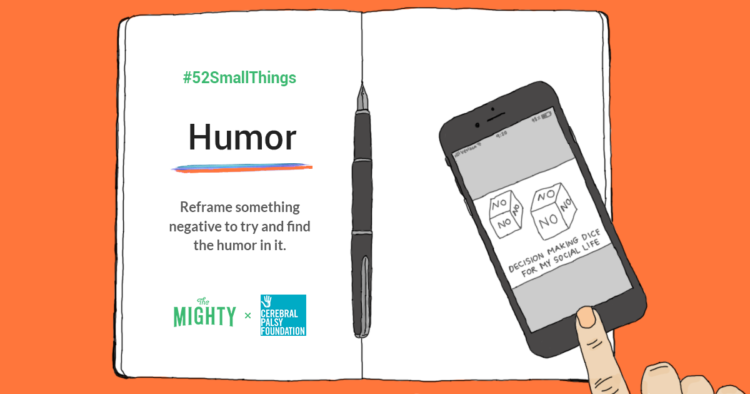 #52SmallThings Humor Reframe something negative to try and find the humor in it.