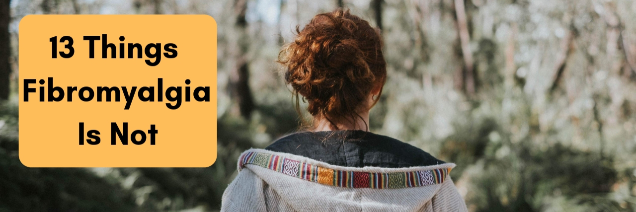 13 Things Fibromyalgia Is Not
