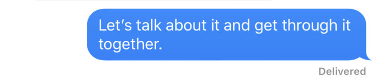 “Let's talk about it and get through it together.”