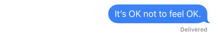 “It's OK not to feel OK.”