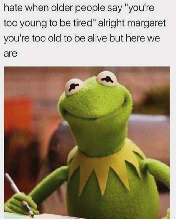 kermit too young to be tired