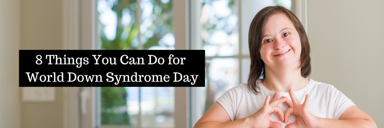 8 Things You Can Do for World Down Syndrome Day