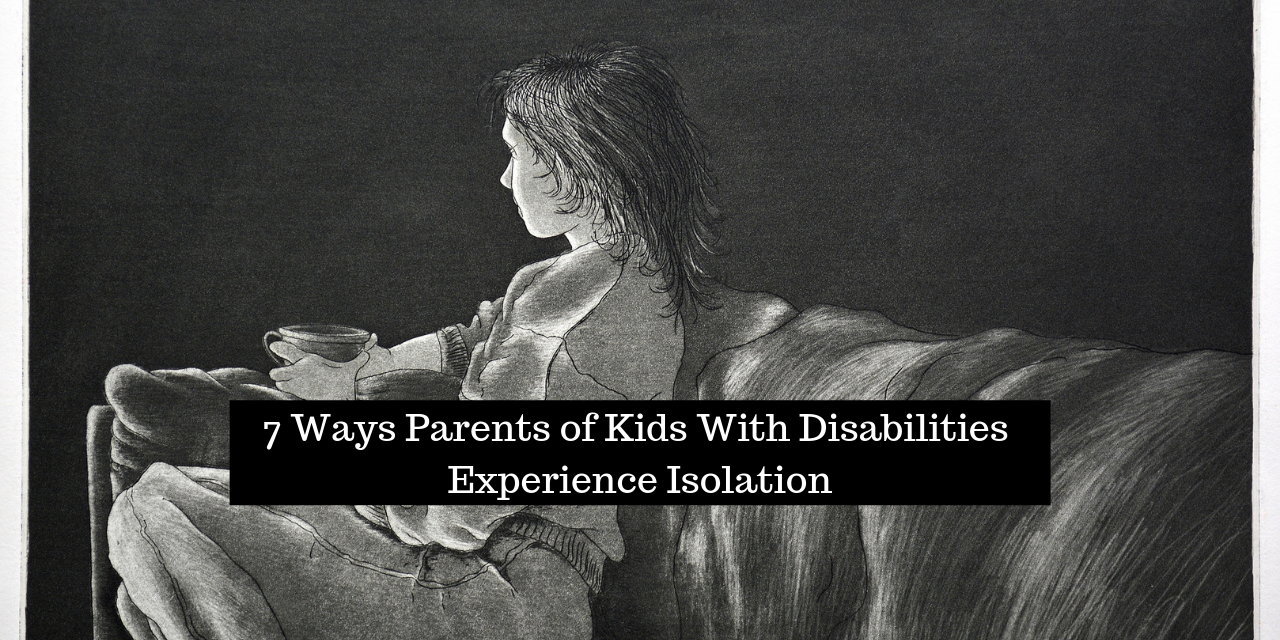 Disability Isolated 7 Ways Parents of Kids With Disabilities Experience Isolation