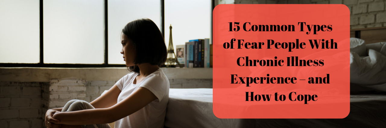 Woman laying against bed with words "15 Common Types of Fear People With Chronic Illness Experience – and How to Cope"