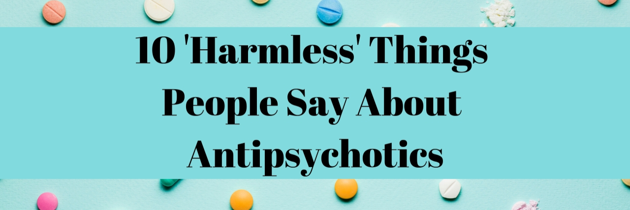 10 'Harmless' Things People Say About Antipsychotics