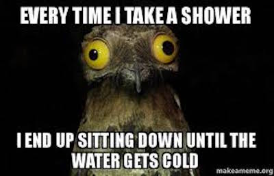 every time I take a shower, I end up sitting down until the water gets cold