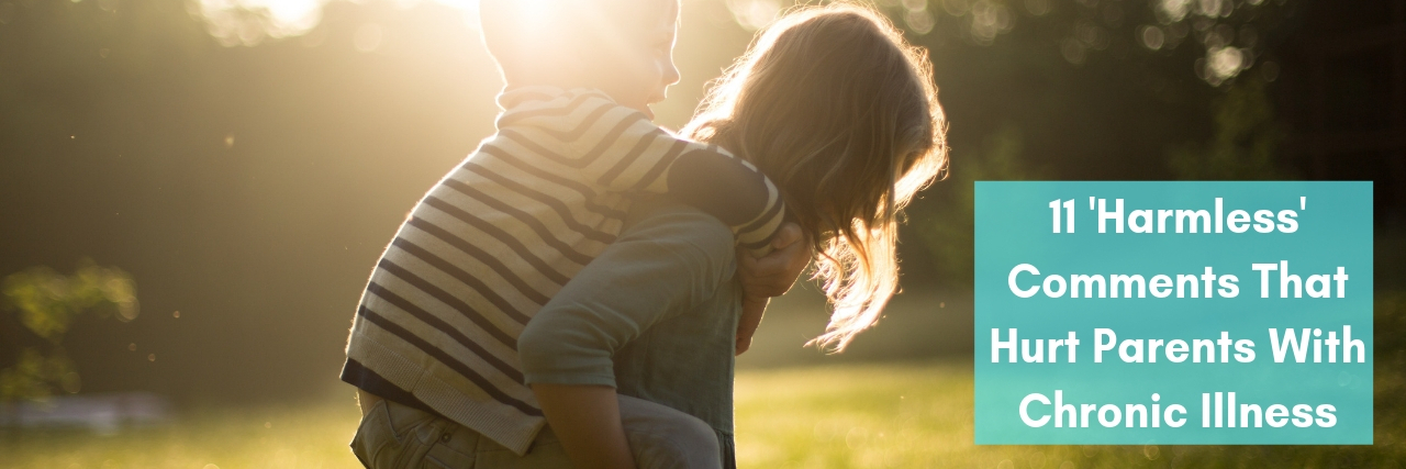 11 'Harmless' Comments That Hurt Parents With Chronic Illness woman carrying child on back