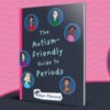 Cover of Robyn Steward's book: The autism friendly guide to periods: straightforward guide to periods for autistic young people aged 9 to 16