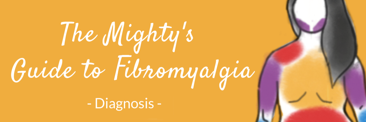 Fibromyalgia Guide: Fibromyalgia Tests & Diagnosis Yellow background with the top half of a woman's body with pain points marked in different colors. The text reads: The Mighty's Guide to Fibromyalgia. Diagnosis.