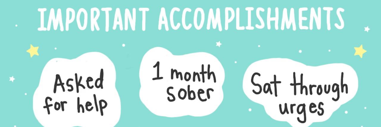 Important Accomplishments: Asked for help, 1 month sober, Sat through urges Celebrate Now Using #CheerMeOn