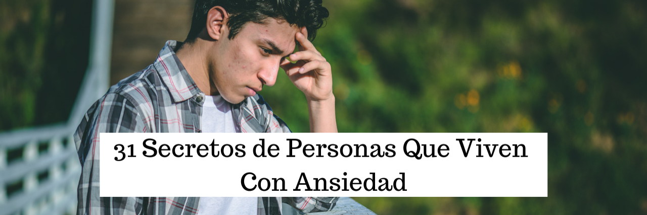 Que Se Siente Tener Ansiedad 31 Secretos de Personas Que Viven Con Ansiedad
