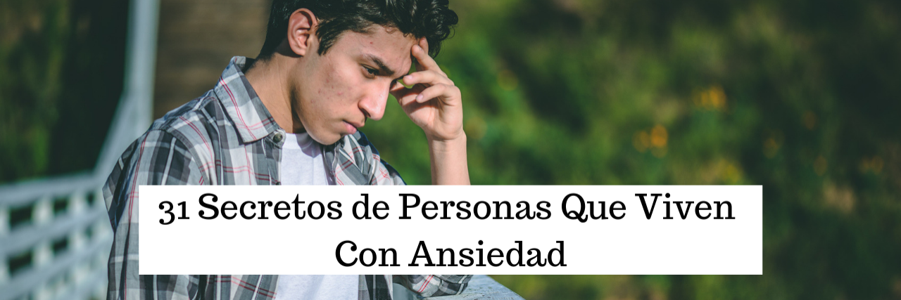 31 Secretos de Personas Que Viven Con Ansiedad