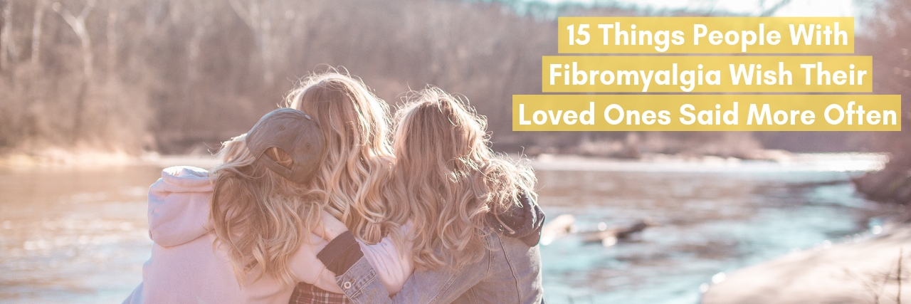 15 Ways You Can Support a Loved One With Fibromyalgia friends hugging at creek facing away