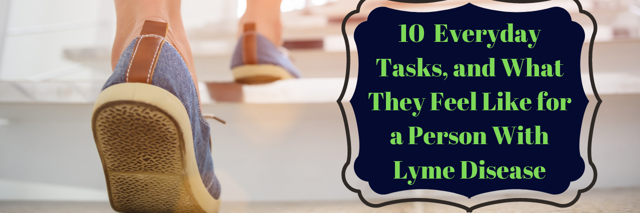 person walking up steps with words "10 Everyday Tasks That Can Be Difficult for Those With Lyme Disease"
