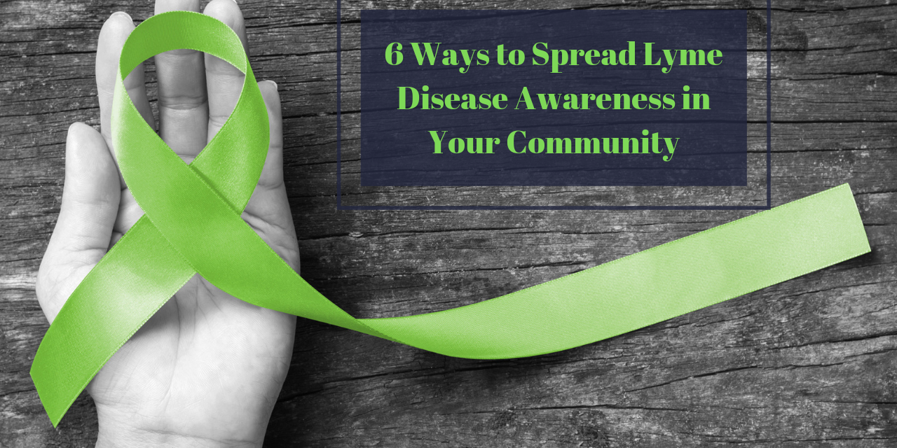 6 Ways To Spread Lyme Disease Awareness In Your Community The Mighty