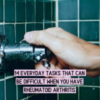 14 Everyday Tasks That Can Be Difficult When You Have Rheumatoid Arthritis
