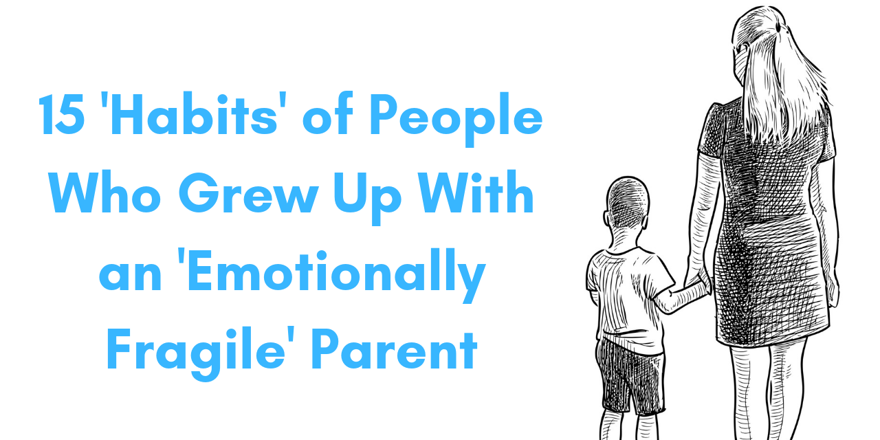 15-habits-of-people-who-grew-up-with-an-emotionally-fragile-parent