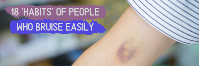 18 'Habits' of People Who Bruise Easily