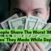19 People Share The Worst 'Money Mistakes' They Made While Depressed