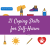 21 Coping Skills for Self-Harm