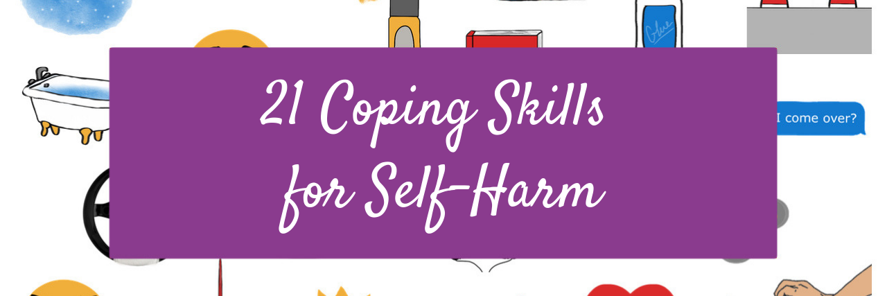 21 Coping Skills for Self-Harm 21 Coping Skills for Self-Harm