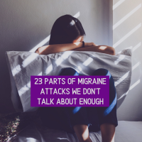 23 Parts of Migraine Attacks We Don't Talk About Enough