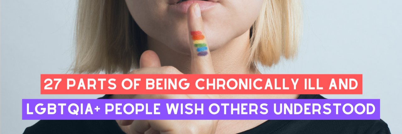27 Parts of Being Chronically Ill and LGBTQIA+ People Wish Others Understood