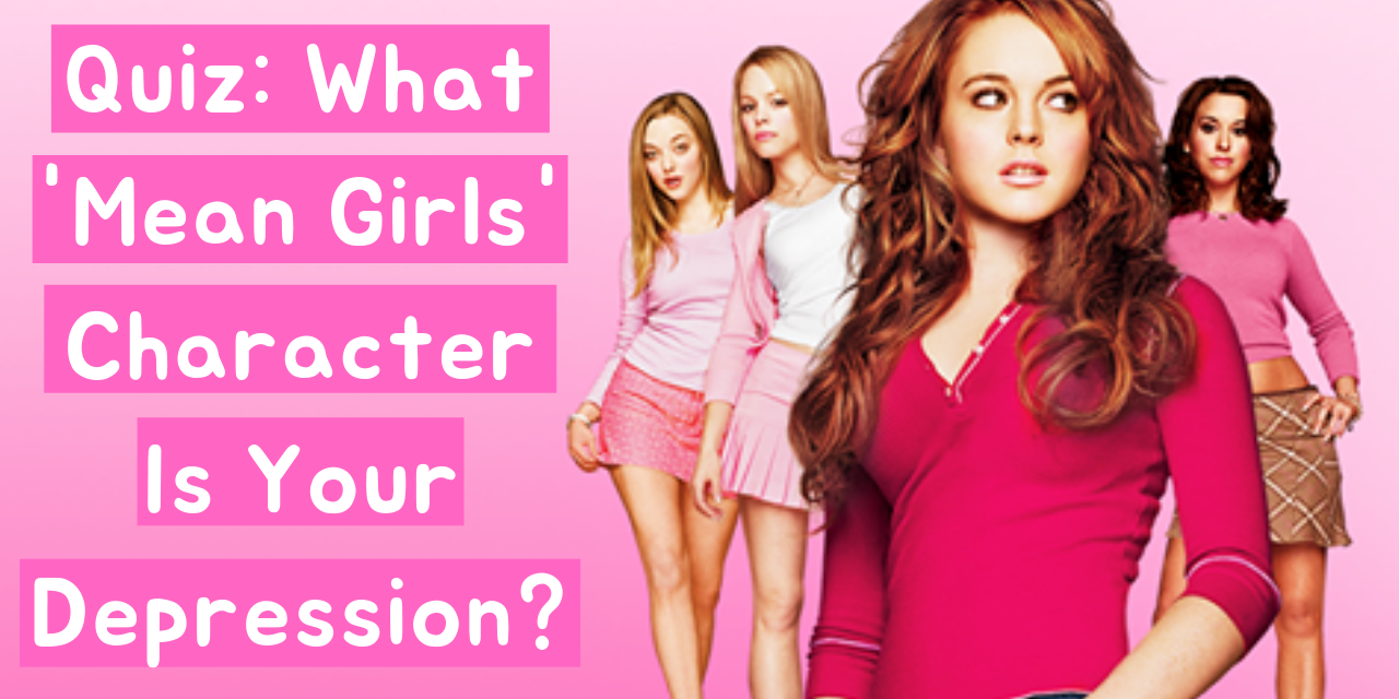 Quiz What ‘mean Girls Character Is Your Depression The Mighty