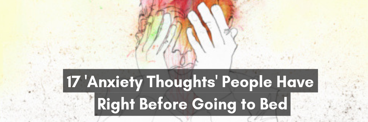17 'Anxiety Thoughts' People Have Right Before Going to Bed