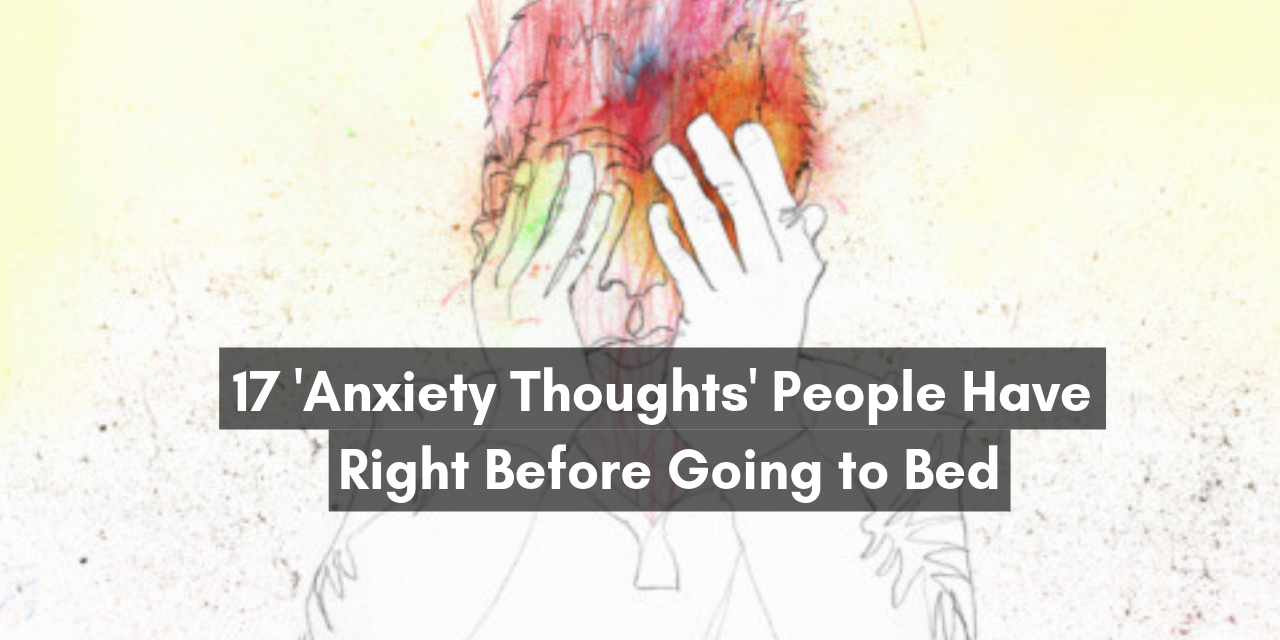 17 'Anxiety Thoughts' People Have Right Before Going to Bed