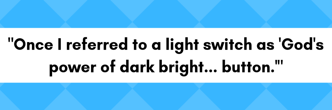 28 Times People Found Humor in Living With Chronic Illness "Once I referred to a light switch as 'God's power of dark bright... button.'"