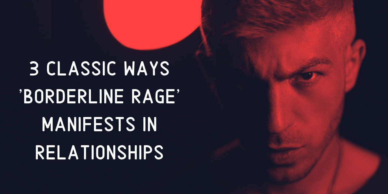 3-classic-ways-borderline-rage-manifests-in-relationships