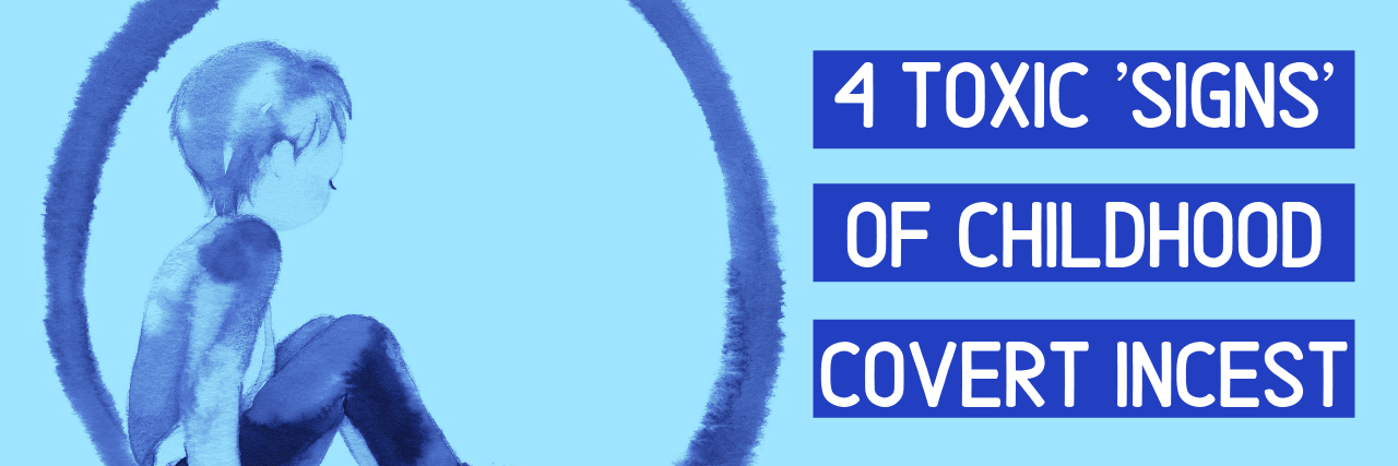 What Is Parent-Child Covert Incest? 4 Toxic 'Signs' of Childhood Covert Incest