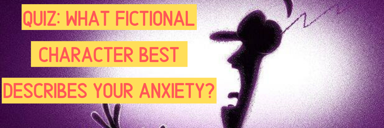 Quiz: What Fictional Character Best Describes Your Anxiety?