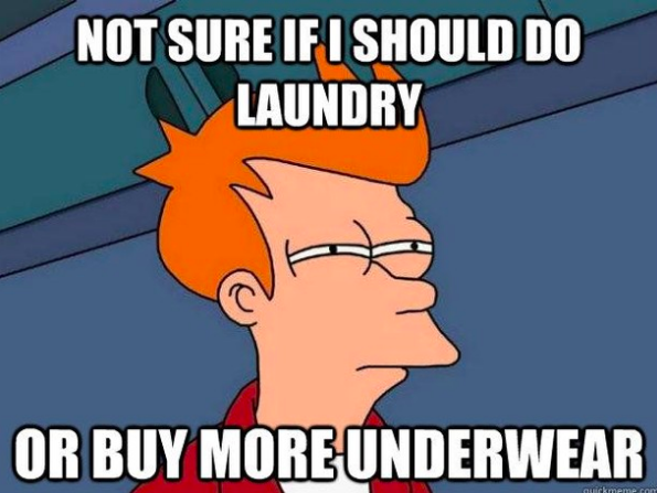 not sure if I should do more laundry... or buy more underwear