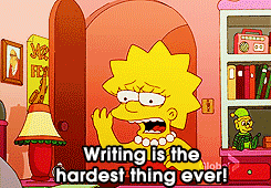 Image of Lisa Simpson expressing frustration saying, "Writing is the hardest thing ever!".