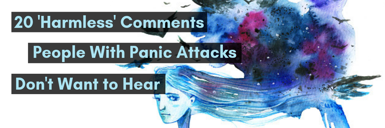 20 'Harmless' Comments People With Panic Attacks Don’t Want to Hear