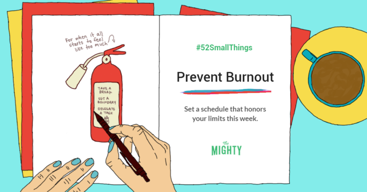#52SmallThings Prevent Burnout Set a schedule that honor your limits this week.