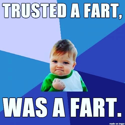 Image of baby with fist. Picture reads, "Trusted a fart, was a fart."