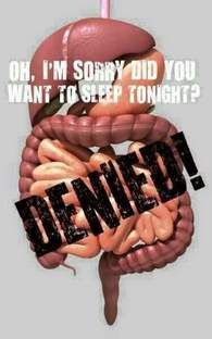 Picture of digestive system. It reads "Oh, I'm sorry did you want to sleep tonight?" Then the word "Denied!" stamped across.